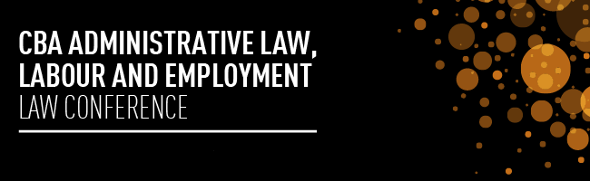 CBA Administrative Law Labour and Employment Law Conference