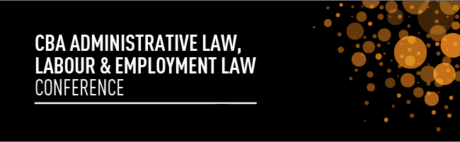 CBA Administrative Law, and Labour and Employment Law Conference