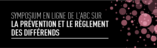 Symposium en ligne de l'ABC sur le prévention et règlement des différends