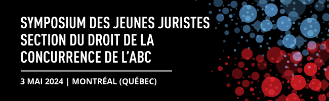 Symposium d’une demi-journée des jeunes juristes de la Section du droit de la concurrence de l’ABC  