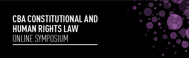 CBA Constitutional and Human Rights Law Online Symposium