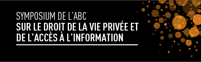 Symposium de l’ABC sur le droit de la vie privée et de l’accès à l’information